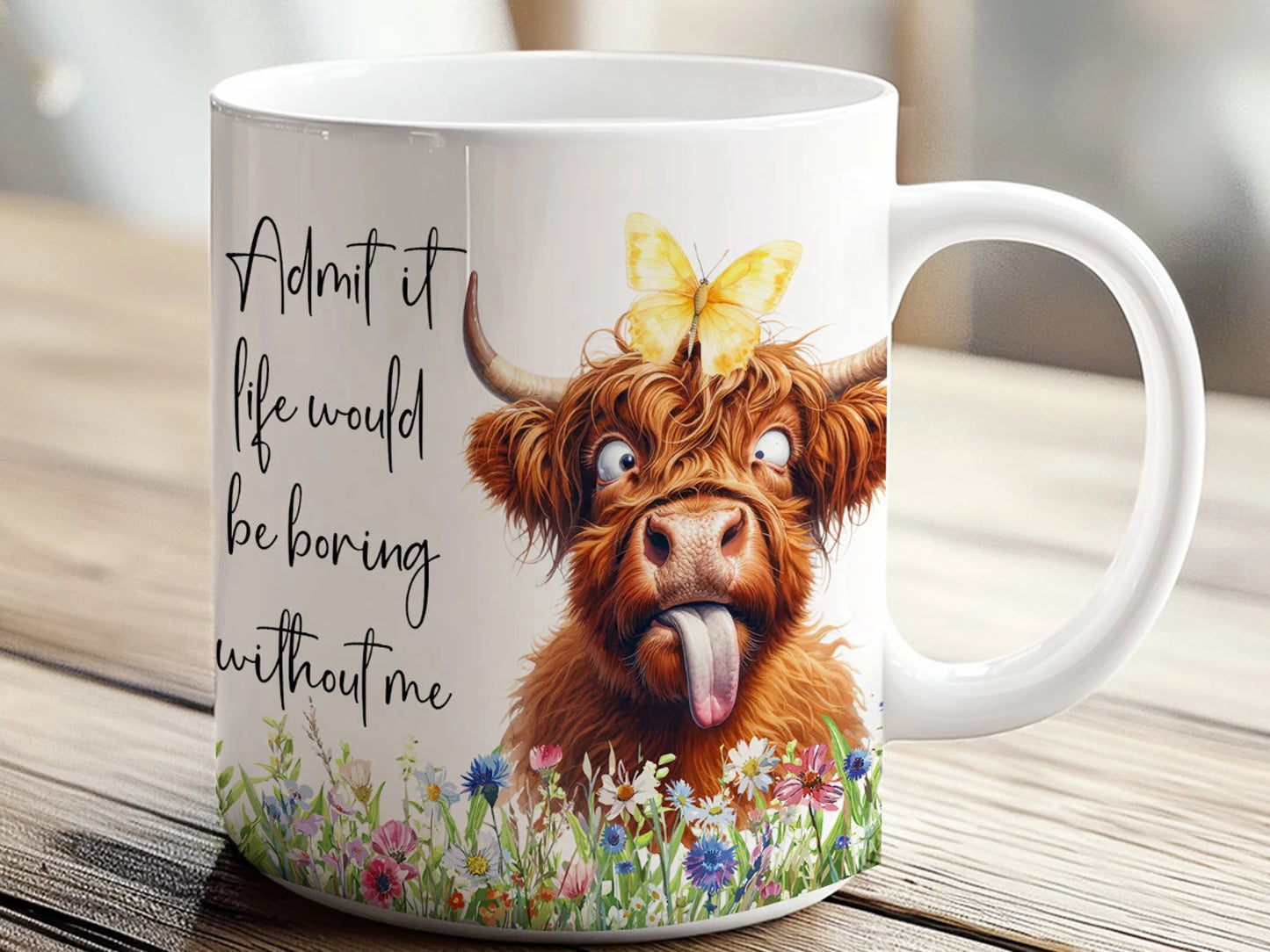 Life Would Be Boring Without Me Mug